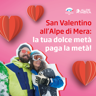 Festeggia San Valentino sulla neve all'Alpe di Mera, la tua dolce metà paga la metà! 